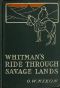 [Gutenberg 41942] • Whitman's Ride Through Savage Lands, with Sketches of Indian Life